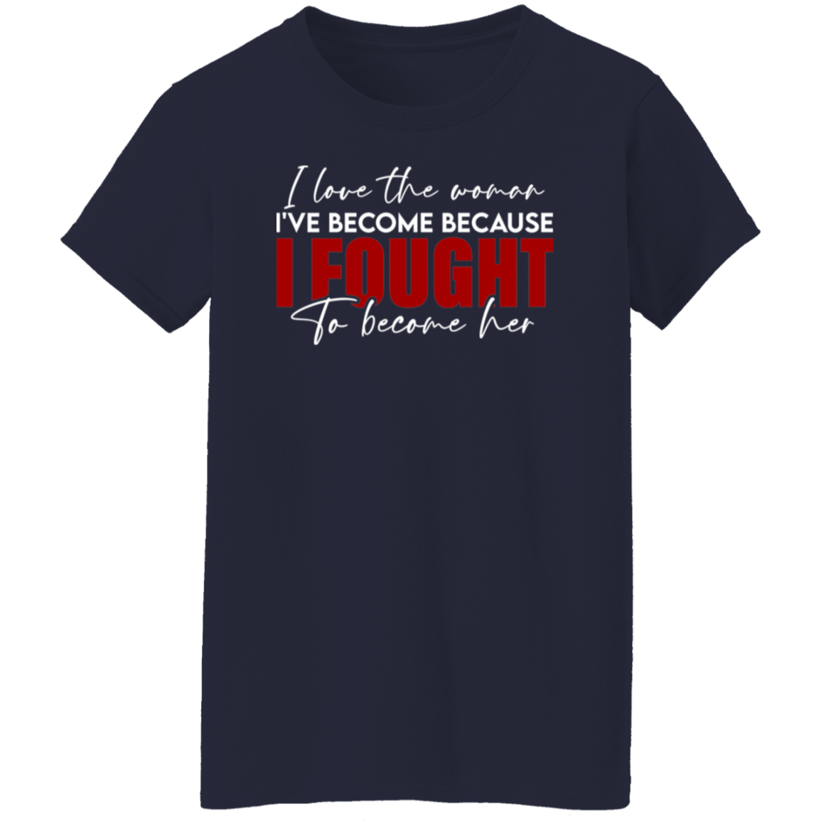 I Love The Woman I've Become T-Shirt