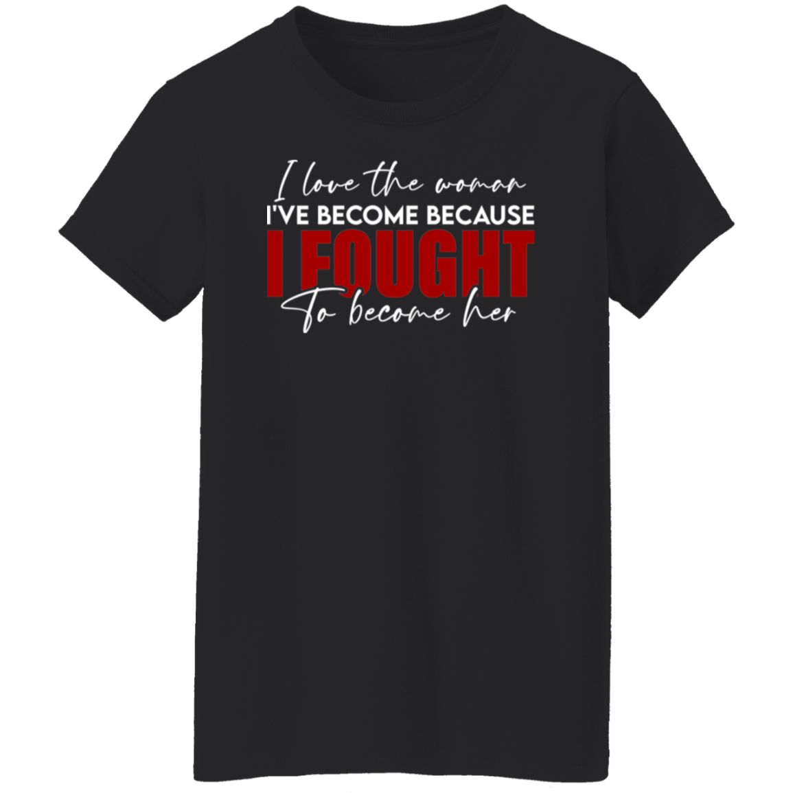 I Love The Woman I've Become T-Shirt