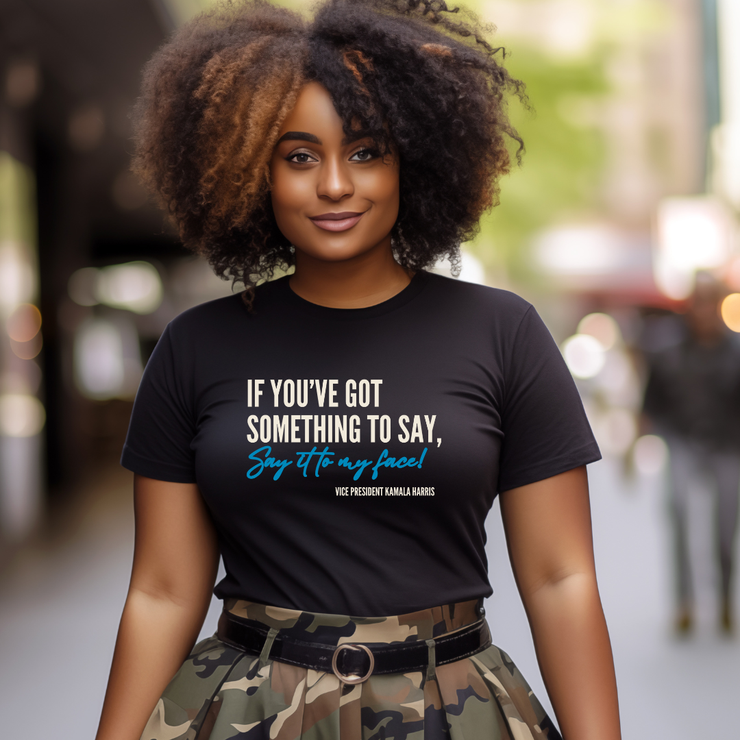 Say It To My Face T-Shirt