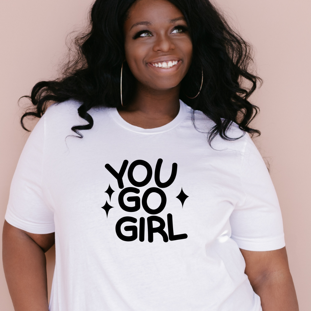 You Go Girl T-Shirt